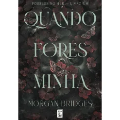 Topseller Quando Fores Minha de Morgan Bridges - Possessing Her Livro 1