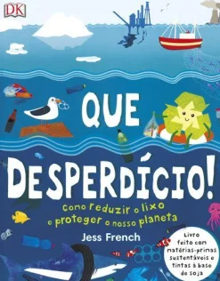 Texto Que Desperdício! de Dorling Kindersley - Como Reduzir o Lixo e Proteger o Nosso Planeta