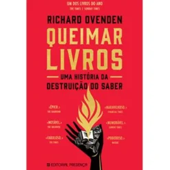 Presença Queimar Livros de Richard Ovenden - Uma História da Destruição do Saber
