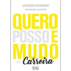 Oficina Do Livro Quero, Posso e Mudo de Carreira de Lourdes Monteiro e Alexandra Quadros