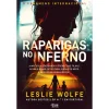 Alma Dos Livros Raparigas no Inferno de Leslie Wolfe