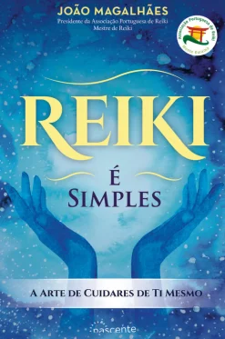 Nascente Reiki - é Simples de João Magalhães - A Arte de Cuidares de Ti Mesmo