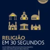 Jacarandá Editora Religião em 30 Segundos de Russell Re Manning - As 50 Crenças Religiosas Mais Fascinantes, Cada uma Explicada em Meio Minuto