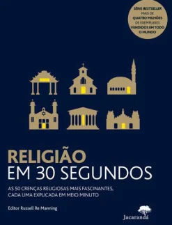 Jacarandá Editora Religião em 30 Segundos de Russell Re Manning - As 50 Crenças Religiosas Mais Fascinantes, Cada uma Explicada em Meio Minuto