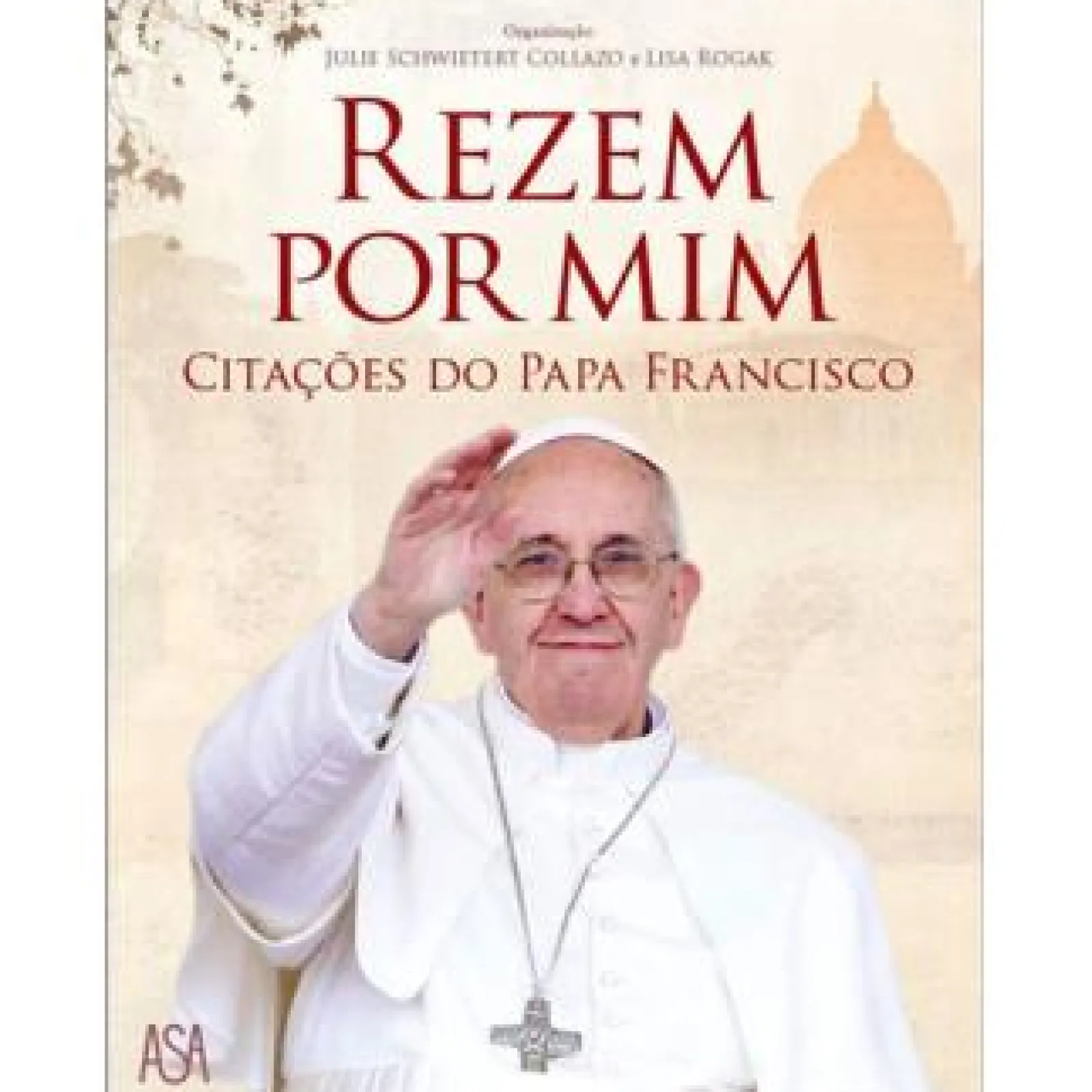 New Asa Rezem por Mim de Julie Schwieter Collazo e Lisa Rogak - Citações do Papa Francisco