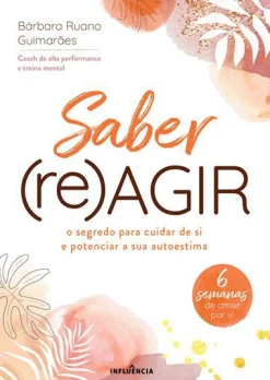 Influência Saber (Re)Agir de Bárbara Ruano Guimarães - O Segredo para Cuidar de Si e Potenciar a sua Autoestima