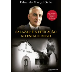 Clube Do Autor Salazar e a Educação no Estado Novo de Eduardo Marçal Grilo