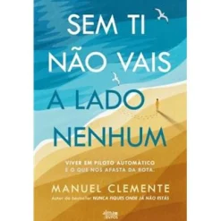 Alma Dos Livros Sem Ti Não Vais a Lado Nenhum de Manuel Clemente