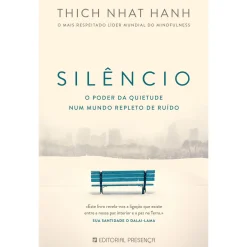 Presença Silêncio - o Poder da Quietude Num Mundo Repleto de Ruído de Thich Nhat Hanh