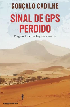 Clube Do Autor Sinal de GPS Perdido de Gonçalo Cadilhe - Viagens Fora dos Lugares Comuns