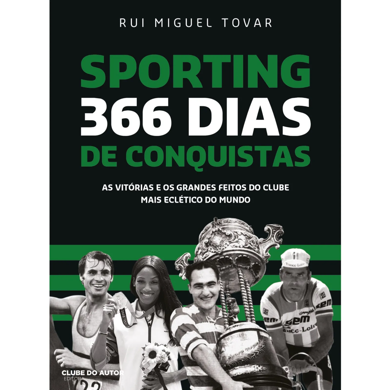 Clube Do Autor Sporting 366 Dias de Conquistas de Rui Miguel Tovar - As Vitórias e os Grandes Feitos do Clube Mais Eclético do Mundo