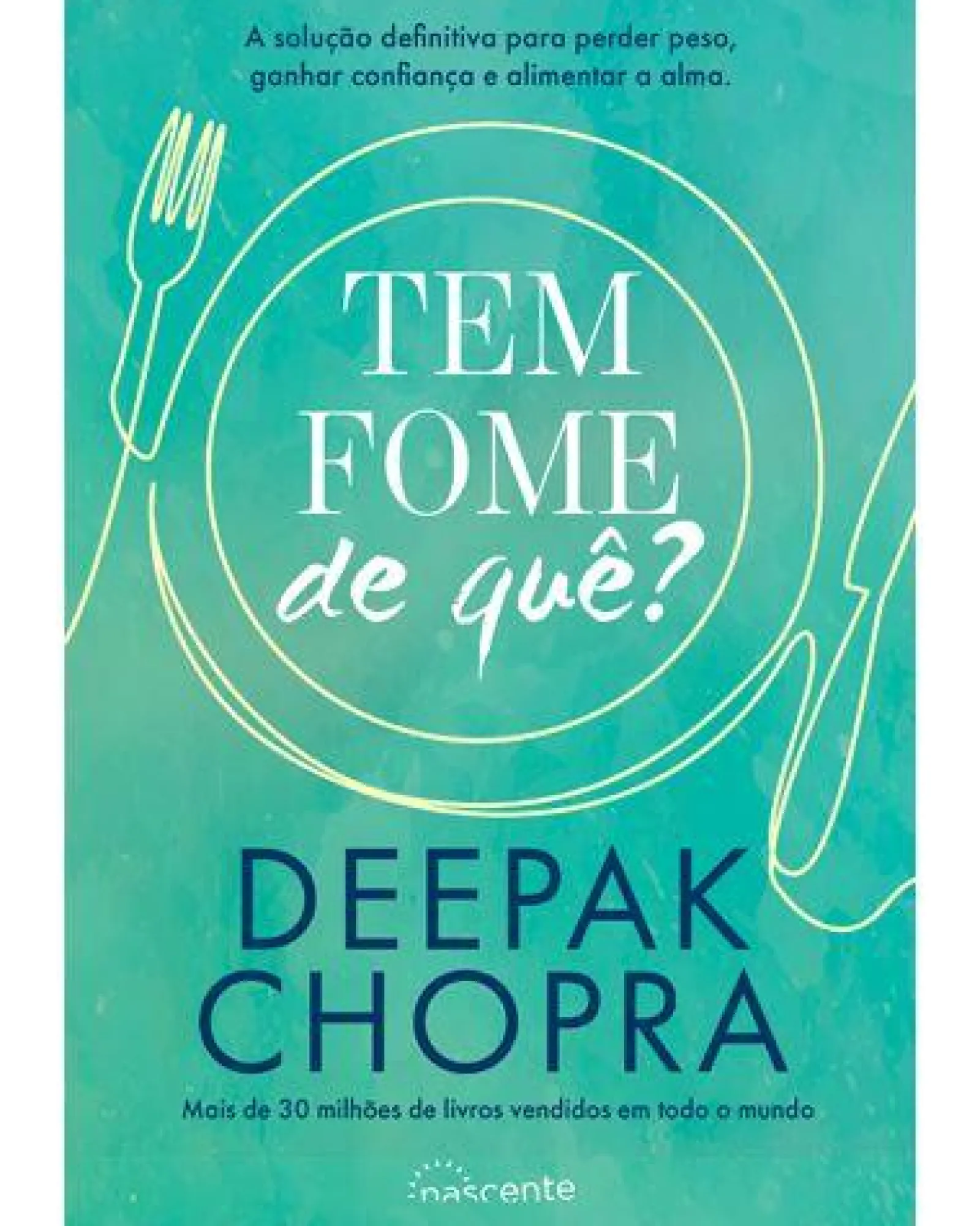 Nascente Tem Fome de Quê? de Deepak Chopra