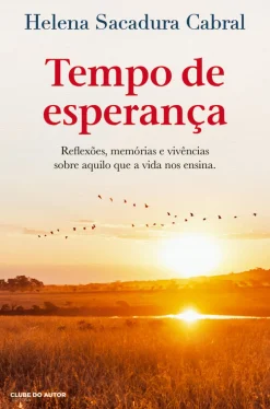 Clube Do Autor Tempo de Esperança de Helena Sacadura Cabral - Reflexões, Memórias e Vivências Sobre Aquilo que a Vida nos Ensina