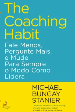 Outlet Lua De Papel The Coaching Habit de Michael Bungay Stanier - Fale Menos, Pergunte Mais, e Mude para Sempre o Modo Como Lidera