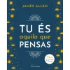 Nascente Tu És Aquilo que Pensas de James Allen