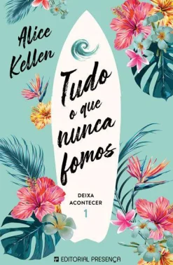 Editorial Presença Tudo o que Nunca Fomos de Alice Kellen Deixa Acontecer 1