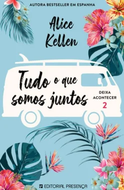 Editorial Presença Tudo o que Somos Juntos de Alice Kellen Deixa Acontecer 2