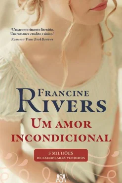 Asa Um Amor Incondicional de Francine Rivers