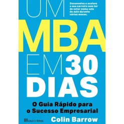Casa Das Letras Um MBA em 30 Dias de Colin Barrow - O Guia Rápido para o Sucesso Empresarial