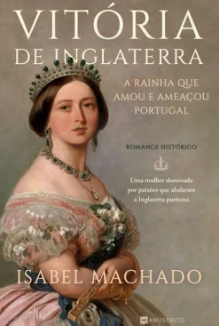 Sale Manuscrito Vitória de Inglaterra - A Rainha que Amou e Ameaçou Portugal de Isabel Machado